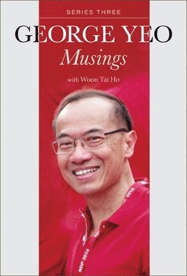 George Yong-boon Yeo, George Yong-Boon Yeo, YEO GEORGE - George Yeo: Musings - Series Three, Häftad