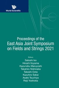 bokomslag Proceedings Of The East Asia Joint Symposium On Fields And Strings 2021