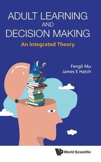 bokomslag Adult Learning And Decision Making: An Integrated Theory