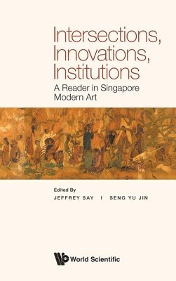 bokomslag Intersections, Innovations, Institutions: A Reader In Singapore Modern Art