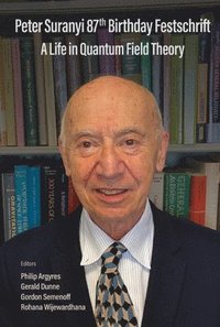 bokomslag Peter Suranyi 87th Birthday Festschrift: A Life In Quantum Field Theory