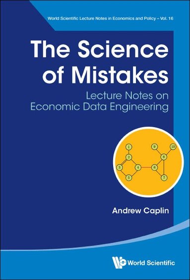 Andrew Caplin - SCIENCE OF MISTAKES, THE: LECTURE NOTES ON ECONOMIC DATA ENGINEERING, Inbunden