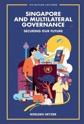 Noeleen Heyzer - SINGAPORE AND MULTILATERAL GOVERNANCE: SECURING OUR FUTURE, Inbunden
