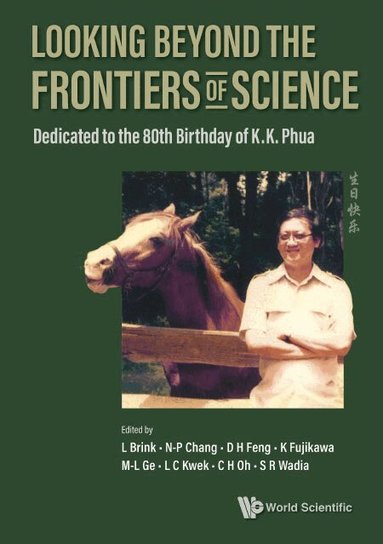 BRINK L, L Brink, N-P Chang, D H Feng, K Fujikawa, M-L Ge, L C Kwek, C H Oh, S R Wadia - LOOKING BEYOND THE FRONTIERS OF SCIENCE: DEDICATED TO THE 80TH BIRTHDAY OF KK PHUA, Inbunden