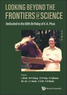 Looking Beyond The Frontiers Of Science: Dedicated To The 80th Birthday Of Kk Phua 1
