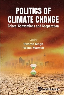 Singh Swaran, Swaran Singh, Reena Marwah - POLITICS OF CLIMATE CHANGE: CRISES, CONVENTIONS AND COOPERATION, Inbunden