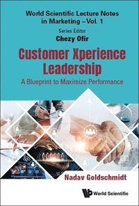 bokomslag Customer Xperience Leadership: A Blueprint To Maximize Performance