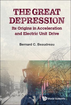 bokomslag Great Depression, The: Its Origins In Acceleration And Electric Unit Drive