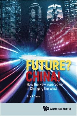 Frank Sieren, Sieren Frank, SIEREN FRANK - Future? China! How The New Superpower Is Changing The West, Häftad