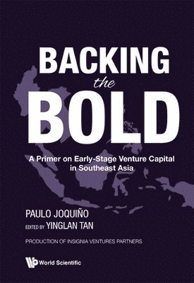 Backing The Bold: A Primer On Early-stage Venture Capital In Southeast Asia 1