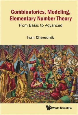 Ivan V Cherednik - Combinatorics, Modeling, Elementary Number Theory: From Basic To Advanced, Inbunden
