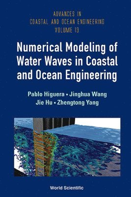 Pablo Higuera, Jinghua Wang, Jie Hu, Zhengtong Yang, New Zealand) Higuera, Pablo (Nus, Singapore & The University Of Auckland, Hong Kong) Wang, Jinghua (The Hong Kong Polytechnic University, Singapore) Hu, Jie (Nus, Singapore) Yang, Zhengtong (Technology Centre For Offshore And Marine, HIGUERA PABLO, Higuera Pablo - Numerical Modeling Of Water Waves In Coastal And Ocean Engineering, Inbunden