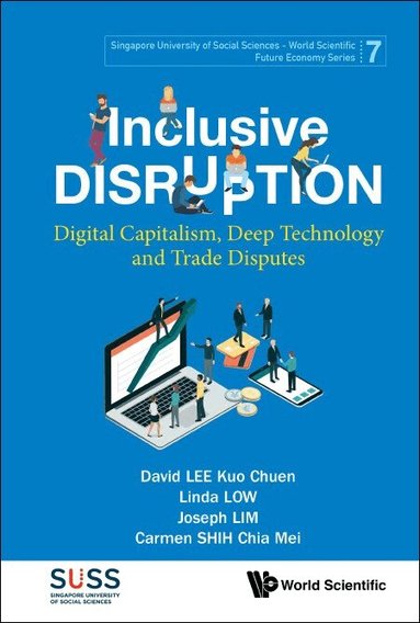 David Kuo Chuen Lee, Linda Low, Joseph Lim, Carmen Chia Mei Shih - INCLUSIVE DISRUPTION: DIGITAL CAPITALISM, DEEP TECHNOLOGY AND TRADE DISPUTES, Häftad