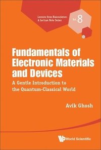 bokomslag Fundamentals Of Electronic Materials And Devices: A Gentle Introduction To The Quantum-classical World