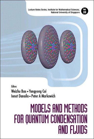 Bao Weizhu, Weizhu Bao, Yongyong Cai, Ionut Danaila, Peter A Markowich - MODELS AND METHODS FOR QUANTUM CONDENSATION AND FLUIDS, Inbunden