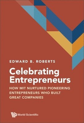 Edward B Roberts, Edward B. Roberts, ROBERTS EDWARD B, Roberts Edward B - Celebrating Entrepreneurs: How Mit Nurtured Pioneering Entrepreneurs Who Built Great Companies, Inbunden