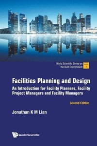 bokomslag Facilities Planning And Design: An Introduction For Facility Planners, Facility Project Managers And Facility Managers