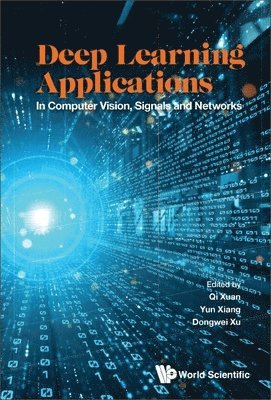 XUAN QI, Xuan Qi, Qi Xuan, Yun Xiang, Dongwei Xu - Deep Learning Applications: In Computer Vision, Signals And Networks, Inbunden