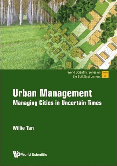 Willie Tan - URBAN MANAGEMENT: MANAGING CITIES IN UNCERTAIN TIMES, Inbunden