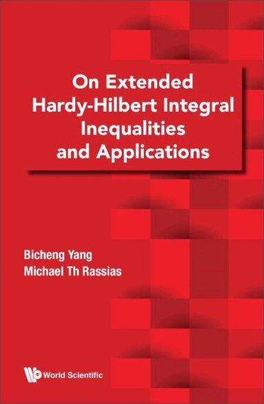 Bicheng Yang, Michael Th Rassias - ON EXTENDED HARDY-HILBERT INTEGRAL INEQUALITIES AND APPLICATIONS, Inbunden