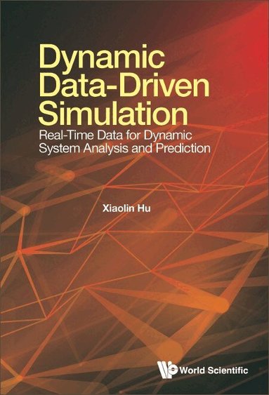 Xiaolin Hu - DYNAMIC DATA-DRIVEN SIMULATION: REAL-TIME DATA FOR DYNAMIC SYSTEM ANALYSIS AND PREDICTION, Inbunden