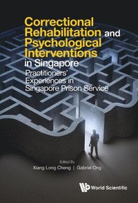 bokomslag Correctional Rehabilitation & Psychological Interventions In Singapore: Practitioners' Experiences In Singapore Prison Service