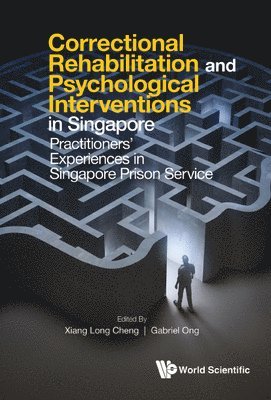 CHENG XIANG LONG, Cheng Xiang Long, Xiang Long Cheng, Gabriel Ong - Correctional Rehabilitation & Psychological Interventions In Singapore: Practitioners' Experiences In Singapore Prison Service, Inbunden
