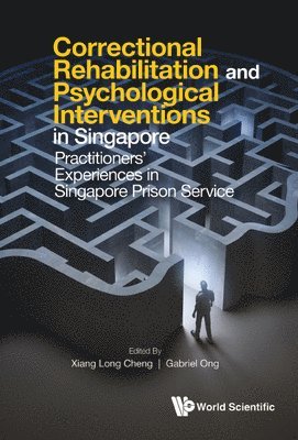 Correctional Rehabilitation & Psychological Interventions In Singapore: Practitioners' Experiences In Singapore Prison Service 1