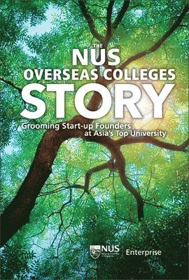Yeow Meng Chee, Grace Chng - NUS OVERSEAS COLLEGES STORY, THE: GROOMING START-UP FOUNDERS AT ASIA'S TOP UNIVERSITY, Häftad