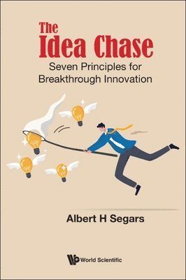 Albert H Segars, Albert H. Segars, SEGARS ALBERT H, Segars Albert H - Idea Chase, The: Seven Principles For Breakthrough Innovation, Inbunden