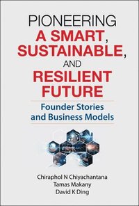 bokomslag Pioneering A Smart, Sustainable, And Resilient Future: Founder Stories And Business Models