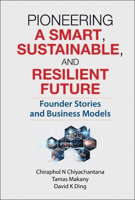 bokomslag Pioneering A Smart, Sustainable, And Resilient Future: Founder Stories And Business Models