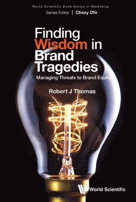Robert J Thomas - FINDING WISDOM IN BRAND TRAGEDIES: MANAGING THREATS TO BRAND EQUITY, Inbunden