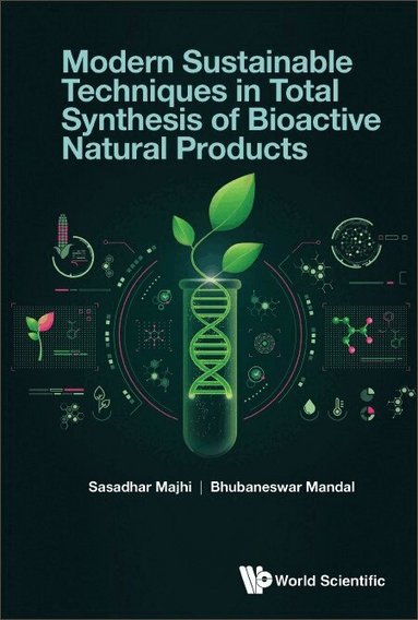 Sasadhar Majhi, Bhubaneswar Mandal - MODERN SUSTAINABLE TECHNIQUES IN TOTAL SYNTHESIS OF BIOACTIVE NATURAL PRODUCTS, Inbunden