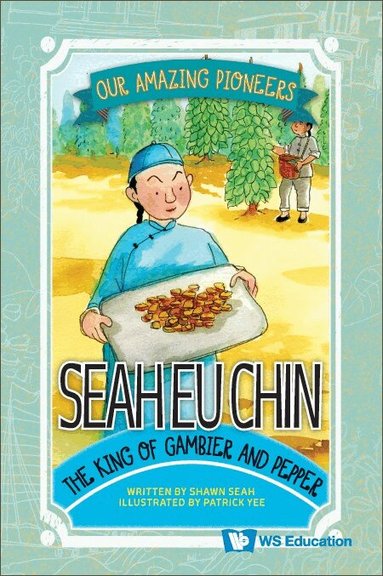 Shawn Seah - SEAH EU CHIN: THE KING OF GAMBIER AND PEPPER, Inbunden