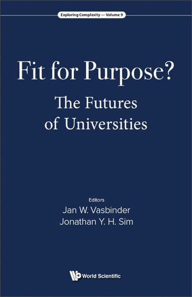 Vasbinder Jan Wouter, Jan Wouter Vasbinder, Jonathan Y H Sim - FIT FOR PURPOSE? THE FUTURES OF UNIVERSITIES, Inbunden