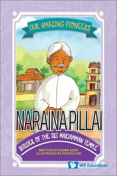 Shawn Seah - NARAINA PILLAI: BUILDER OF THE SRI MARIAMMAN TEMPLE, Inbunden