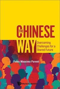 bokomslag Chinese Way, The: Overcoming Challenges For A Shared Future