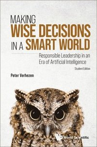 bokomslag Making Wise Decisions In A Smart World: Responsible Leadership In An Era Of Artificial Intelligence (Student Edition)
