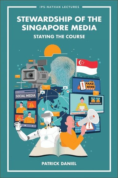 Patrick Daniel - STEWARDSHIP OF THE SINGAPORE MEDIA: STAYING THE COURSE, Häftad