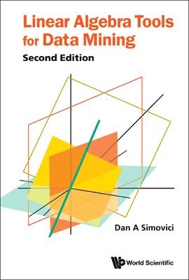 Dan A Simovici - LINEAR ALGEBRA TOOLS FOR DATA MINING (SECOND EDITION), Inbunden