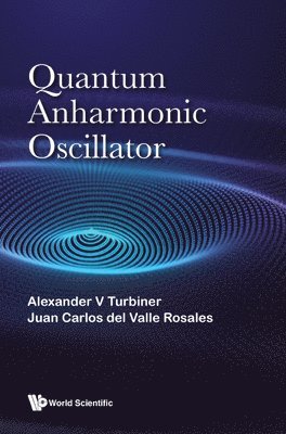 Alexander Turbiner, Juan Carlos Del Valle Rosales, Juan Carlos del Valle Rosales, TURBINER ALEXANDER V, Turbiner Alexander V - Quantum Anharmonic Oscillator, Inbunden