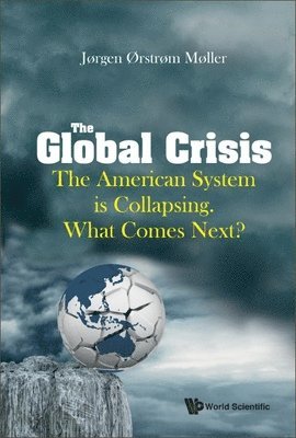 bokomslag Global Crisis, The: The American System Is Collapsing. What Comes Next?