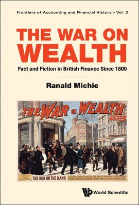 Ranald Michie - WAR ON WEALTH, THE: FACT AND FICTION IN BRITISH FINANCE SINCE 1800, Inbunden