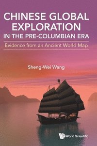 bokomslag Chinese Global Exploration In The Pre-columbian Era: Evidence From An Ancient World Map