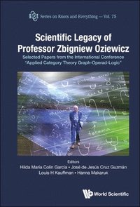 bokomslag Scientific Legacy Of Professor Zbigniew Oziewicz: Selected Papers From The International Conference &quot;Applied Category Theory Graph-operad-logic&quot;