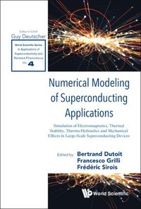bokomslag Numerical Modeling Of Superconducting Applications: Simulation Of Electromagnetics, Thermal Stability, Thermo-hydraulics And Mechanical Effects In Large-scale Superconducting Devices