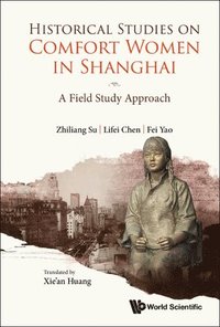 bokomslag Historical Studies On Comfort Women In Shanghai: A Field Study Approach