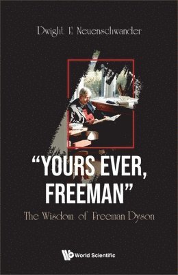 bokomslag "Yours Ever, Freeman": The Wisdom Of Freeman Dyson