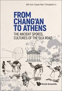 bokomslag From Chang'an To Athens: The Ancient Sports Cultures Of The Silk Road